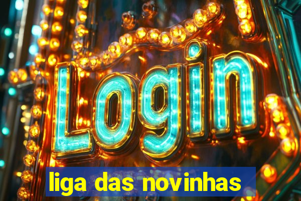 liga das novinhas